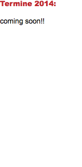 Termine 2014: coming soon!!